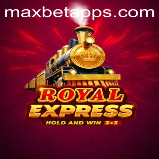 Exploring the Thrills of RoyalExpress on Maxbet App